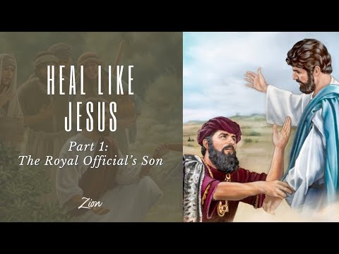 Heal Like Jesus Part 1: The Royal Official’s Son
