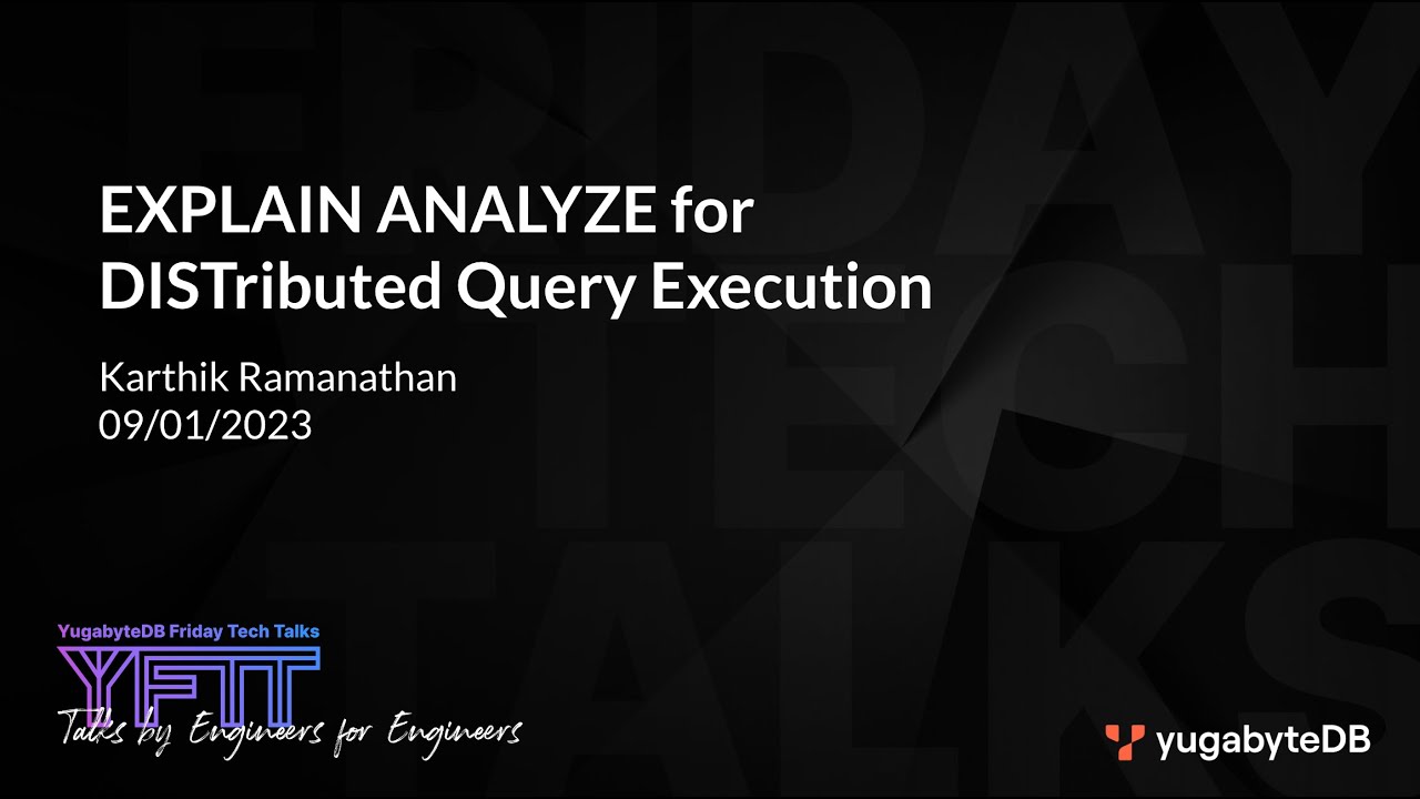 EXPLAIN ANALYZE for Distributed Execution | YugabyteDB Friday Tech Talk | Episode 78