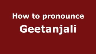 How to pronounce Geetanjali