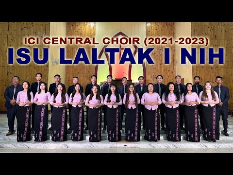 Isu Laltak I Nih || ICI CENTRAL CHOIR (2021-2023)