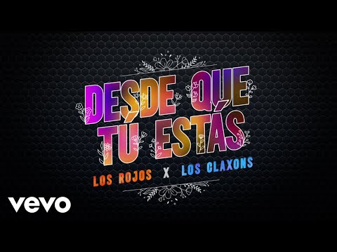 Los Rojos, Los Claxons - Desde Que Tú Estás (LETRA)