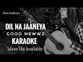 Dil Na Jaaneya Karaoke | Good Newwz | Dil Na Jaaneya Karaoke With Lyrics