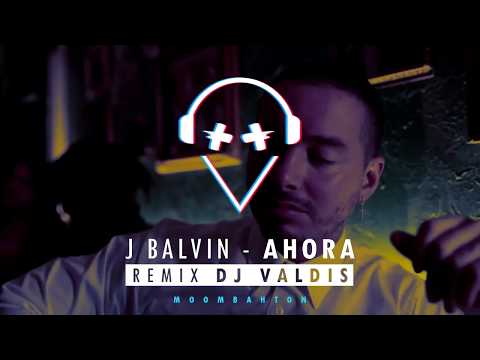 J Balvin -  Ahora (Remix Dj Valdis) | Moombahton