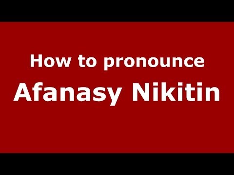 How to pronounce Afanasy Nikitin (Russian/Russia) - PronounceNames.com