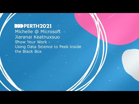 DDDPerth 2021 - Michelle @ Microsoft & Jia Keatnuxsuo - Using Data Sci to Peek inside the Black Box