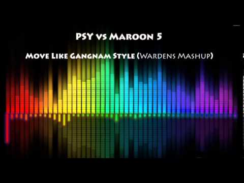 PSY vs Maroon 5 - Move Like Gangnam Style (Wardens Mashup)