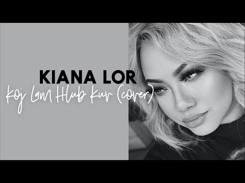 KIANA LOR - Koj Lam Hlub Kuv (Kristine Xiong's Cover)