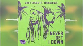 Gary Dread x Turbulence - Never Get I Down