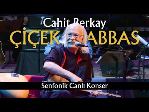 Cahit Berkay & Senfoni Orkestrası - Çiçek Abbas (Senfonik Canlı Konser)