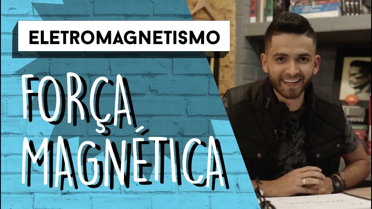 Força Magnética | ELETROMAGNETISMO
