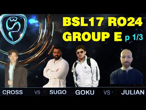 BSL17 RO24 Group E - cRoSs, SuGo, GoKu, Julian - part 1 - ProLeague - StarCraft 1 Tournament