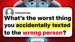 What's the worst thing you accidentally texted to the wrong person?