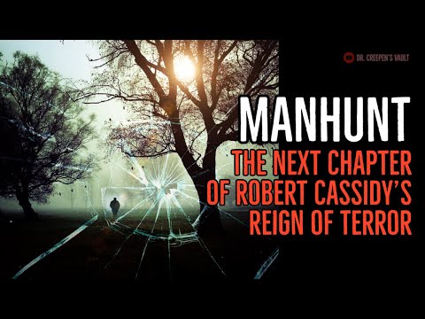 ''Manhunt: The Next Chapter of Robert Cassidy’s Reign of Terror'' | CREEPYPASTA