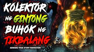 KOLEKTOR NG GINTONG BUHOK NG TIKBALANG (Aswang True Story)