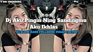 Download lagu DJ AKU PENGEN NENG SANDING MU PANCEN IKI DALANE AKU RAISO NOMPO | DJ AKU IKHLASVIRAL TIKTOK TERBARU mp3