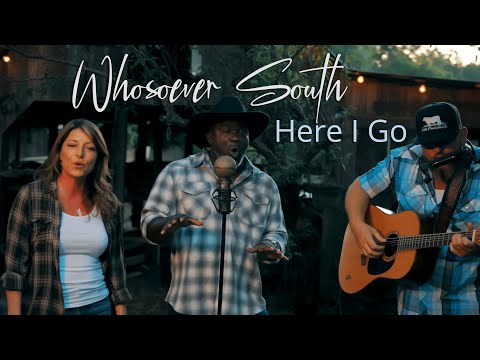Whosoever South - Here I Go