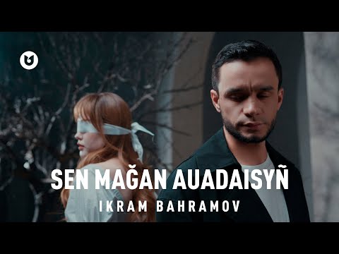 Ikram Bahramov - Sen mağan auadaisyñ
