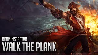 Badministrator - Walk the Plank (Gangplank tribute)
