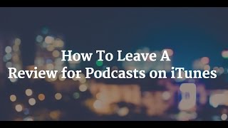 Tutorial: How To Leave An iTunes Review For The Podcast