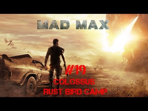Mad Max Walkthrough Part 19 - Colossus [Rust Bird Camp] (No Commentary)