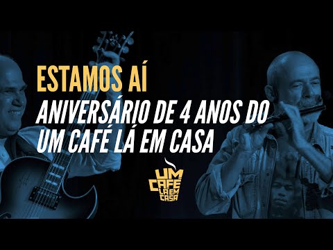 Estamos Aí | Show 4 anos Um Café Lá Em Casa