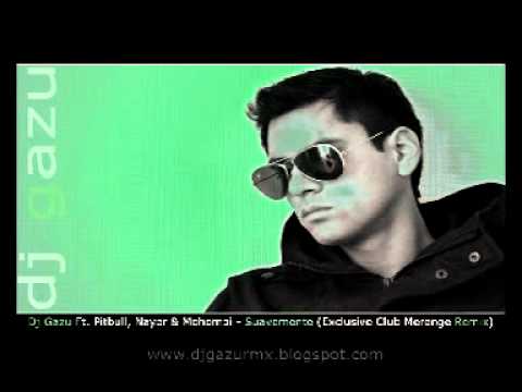 Dj Gazu Ft. Pitbull, Nayer & Mohombi - Suavemente (Exclusive Club Merenge Remix).mpg