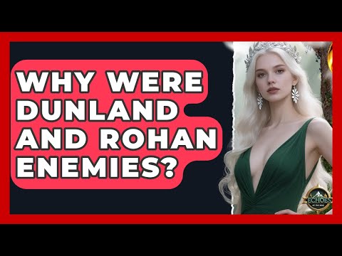 Why Were Dunland And Rohan Enemies? - Echoes Of The Ring