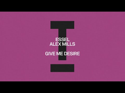 ESSEL, Alex Mills - Give Me Desire [House]