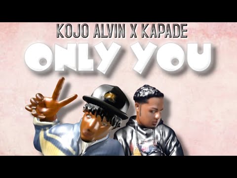Kojo Alvin Ft. Kapade - Only You(Lyrics Video)
