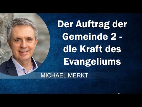 Der Auftrag der Gemeinde 2 - Die Kraft des Evangeliums  - Michael Merkt - GCB 28.12.2025