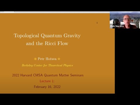 Petr Hořava (UC Berkeley) Topological Quantum Gravity and Ricci Flow- Part 1 @Harvard CMSA 2/16/2022