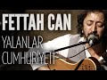 Fettah Can - Yalanlar Cumhuriyeti (JoyTurk ...