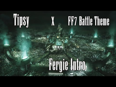 Tipsy FF7 Battle Theme (Fergie Intro)