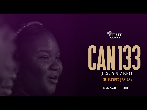 CAN 133 - JESUS SIARFO, JESUS SIARFO.| DYNAMIC CHOIR