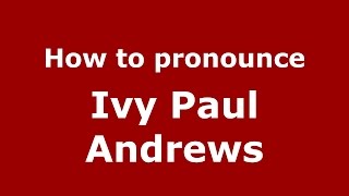 How to pronounce Ivy Paul Andrews