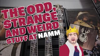 The Odd, Strange, and WEIRD stuff at NAMM