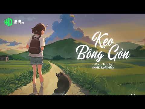 KẸO BÔNG GÒN - H2K x Trunky ( HHD Lofi Chill ) | Nhạc Lofi Nhẹ Nhàng Rụng Tim