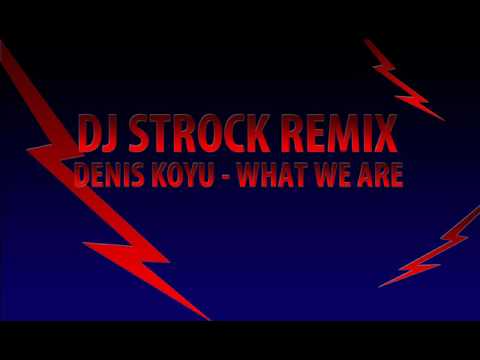 Denis Koyu - What we are (DJ Strock Remix)