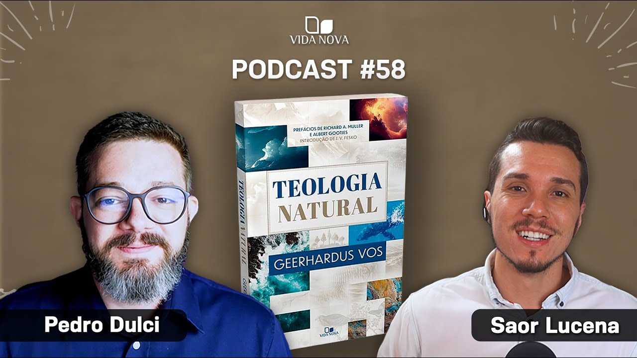 TEOLOGIA NATURAL - PEDRO DULCI | PODCAST EDIÇÕES VIDA NOVA #58