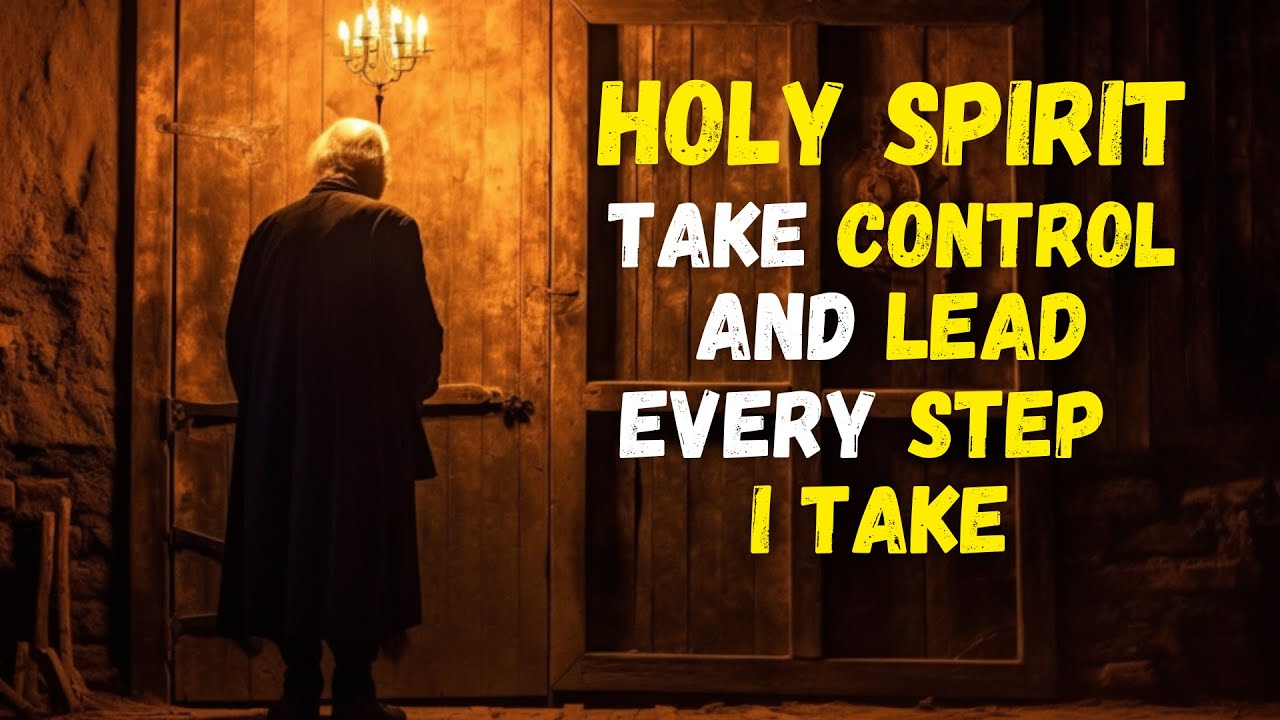 How to let the HOLY SPIRIT take control and lead EVERY STEP of my PATH