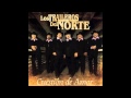 Los Traileros Del Norte- Te Llegara Mi Olvido