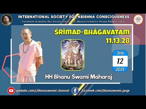 Srimad Bhagavatam - 11.13.28 - by HH Bhanu Swami Maharaj (12 July 2021)