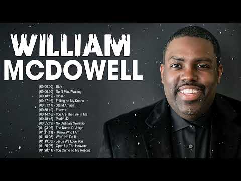 William McDowell - Top Gospel Music Praise And Worship