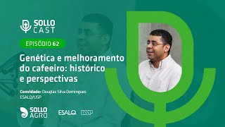 SOLLOCAST #62 - GENÉTICA E MELHORAMENTO DO CAFEEIRO: HISTÓRICO E PERSPECTIVAS - Douglas S. Domingues