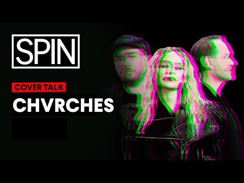 CHVRCHES talk Madonna, Depeche Mode, Annie Lennox, and more | SPIN Cover Talk