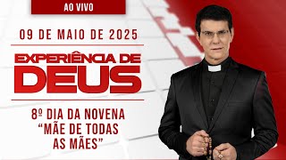 EXPERIÊNCIA DE DEUS | 09/05/25 | 8º DIA DA NOVENA MÃE DE TODAS AS MÃES | @PadreManzottiOficial​