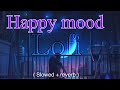 Happy Mood Lofi Mood Change Lofi Mashup New Lofi