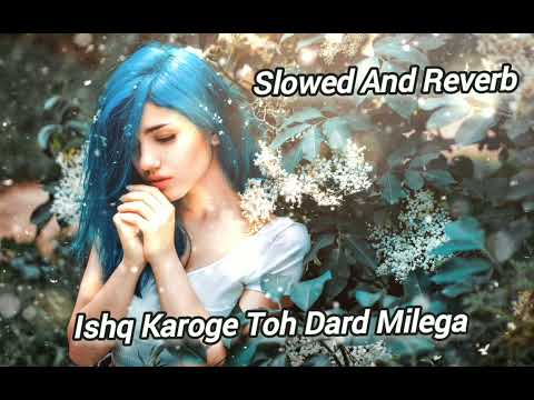 Ishq Karoge Toh Dard Milega | Slowed And Reverb | Kumar Sanu, Udit Narayan | Ekka Raja Rani | 90s