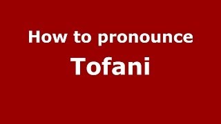 How to pronounce Tofani