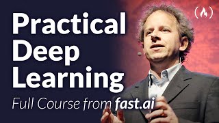 Practical Deep Learning for Coders - Full Course from fast.ai and Jeremy Howard